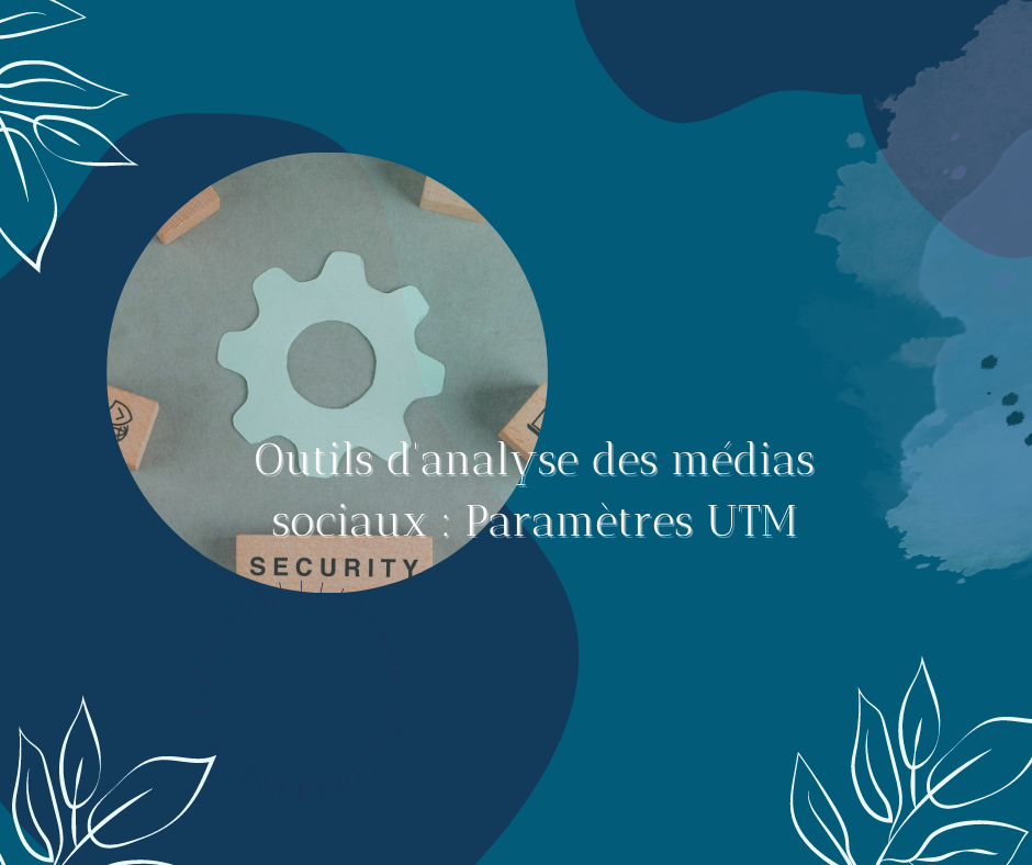 Outil d&rsquo;analyse des médias sociaux : paramètres UTM